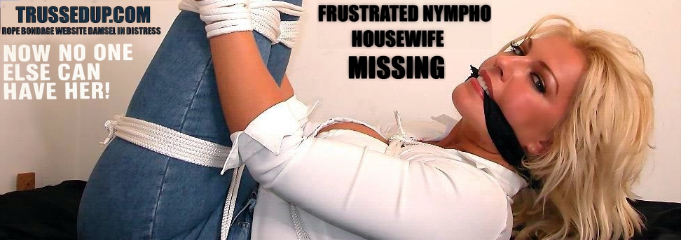 rope bondage website Desperate Housewives abducted tied up women with huge rock hard tits bound and gagged hot girls bound in jeans and thigh high boots they wanked off over her massive tits